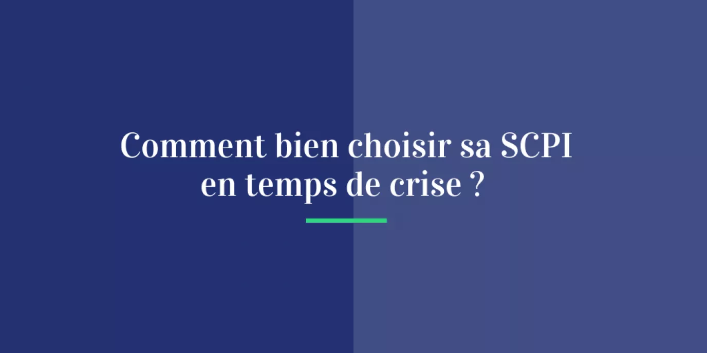 Comment bien choisir sa SCPI en temps de crise ?